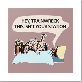 Hey trainwreck, this isn't your station Posters and Art